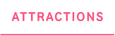 ATTRACTIONS
